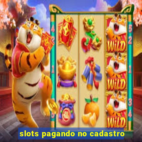 slots pagando no cadastro